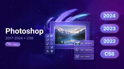 Photoshop 全版本下载合集：PS 2017–2024 + CS6（Win/Mac）附安装教程
